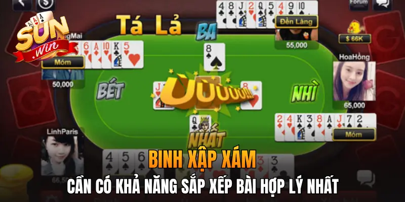Binh xập xám cần có khả năng sắp xếp bài hợp lý nhất