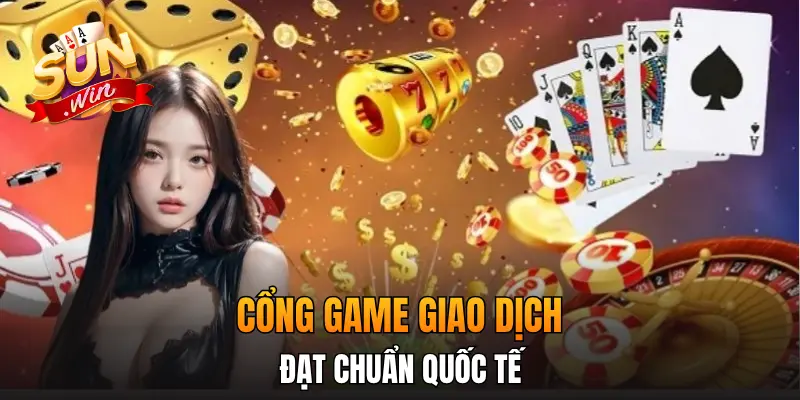 Cổng game giao dịch đạt chuẩn quốc tế