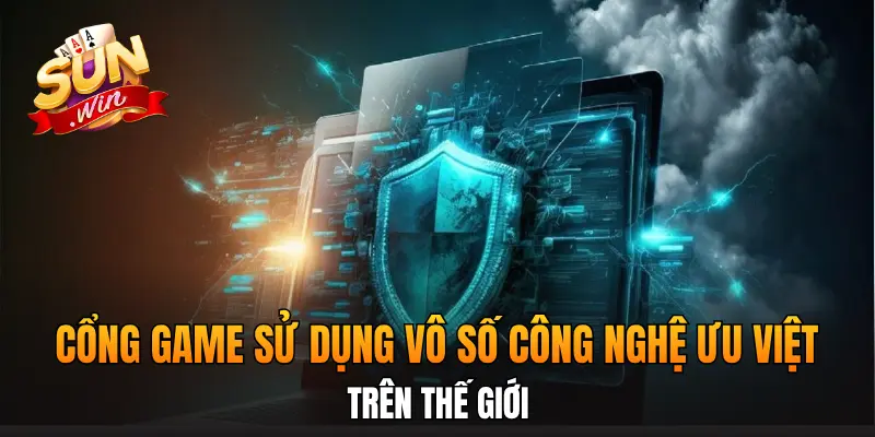 Cổng game sử dụng vô số công nghệ ưu việt trên thế giới

