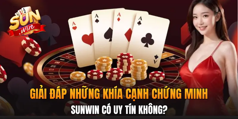 Giải đáp những khía cạnh chứng minh Sunwin có uy tín không