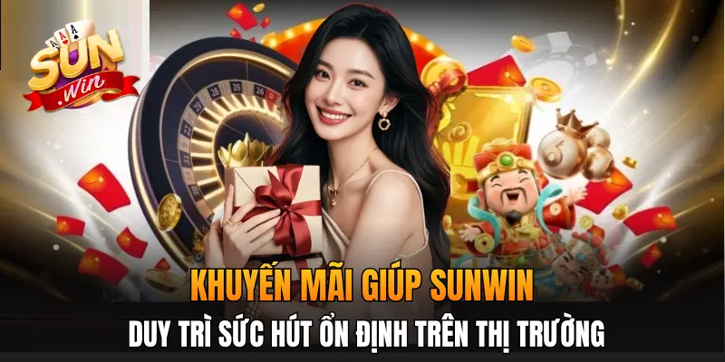 Khuyến mãi giúp Sunwin duy trì sức hút ổn định trên thị trường
