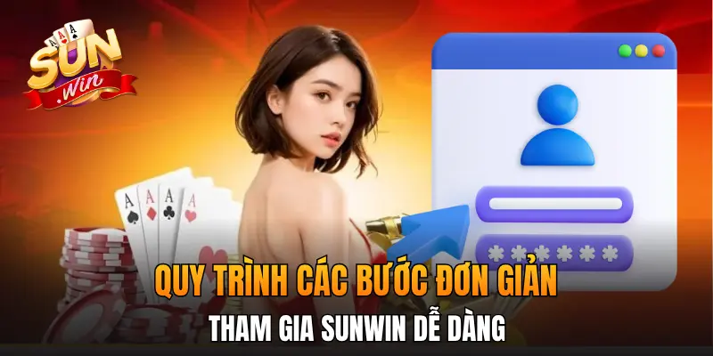 Quy trình các bước đơn giản, tham gia Sunwin dễ dàng
