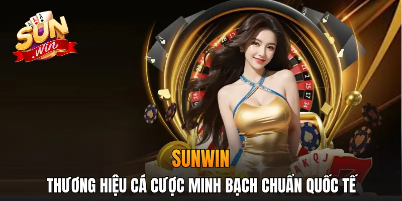 Sunwin là thương hiệu cá cược minh bạch chuẩn quốc tế
